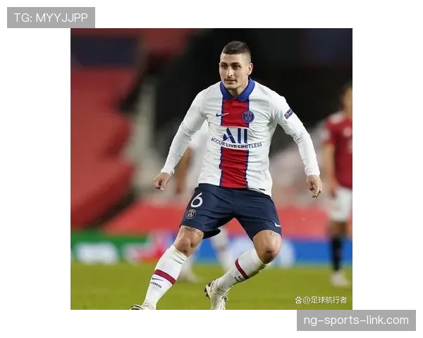 纳因戈兰与维拉蒂在中场分工下形成多点参与趋势